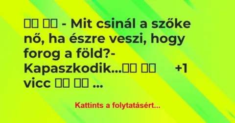 Vicc:
– Mit csinál a szőke nő, ha észre veszi, hogy… Vicc:
– Mit csinál a szőke nő, ha észre veszi, hogy…