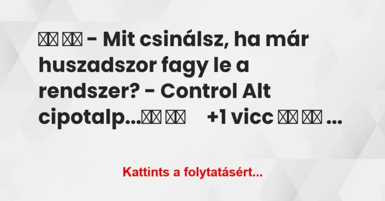 Vicc:
– Mit csinálsz, ha már huszadszor fagy le a… Vicc:
– Mit csinálsz, ha már huszadszor fagy le a…