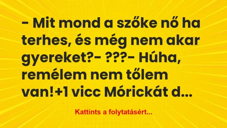 Vicc: – Mit mond a szőke nő ha terhes, és még nem akar… Vicc: – Mit mond a szőke nő ha terhes, és még nem akar…