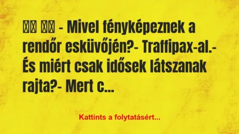 Vicc:
– Mivel fényképeznek a rendőr… Vicc:
– Mivel fényképeznek a rendőr…