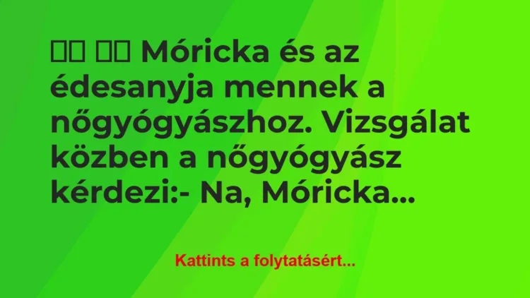 Vicc:
Móricka és az édesanyja mennek a… Vicc:
Móricka és az édesanyja mennek a…