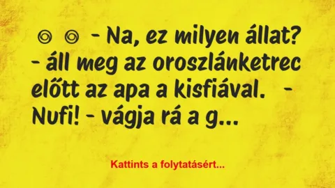 Vicc: 
	    	    – Na, ez milyen állat? – áll meg az…
