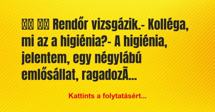 Vicc:
Rendőr vizsgázik.- Kolléga, mi az a… Vicc:
Rendőr vizsgázik.- Kolléga, mi az a…