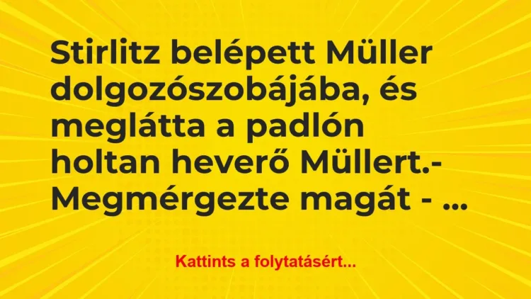 Vicc: Stirlitz belépett Müller dolgozószobájába, és meglátta a… Vicc: Stirlitz belépett Müller dolgozószobájába, és meglátta a…
