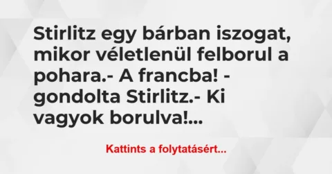 Vicc: Stirlitz egy bárban iszogat, mikor véletlenül felborul a… Vicc: Stirlitz egy bárban iszogat, mikor véletlenül felborul a…