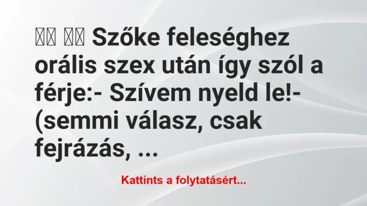 Vicc:
Szőke feleséghez orális szex után így… Vicc:
Szőke feleséghez orális szex után így…