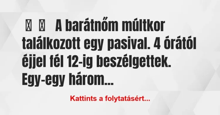 Vicces történet:
A barátnőm múltkor találkozott egy… Vicces történet:
A barátnőm múltkor találkozott egy…