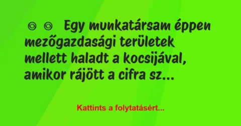 Vicces történet:
Egy munkatársam éppen mezőgazdasági… Vicces történet:
Egy munkatársam éppen mezőgazdasági…