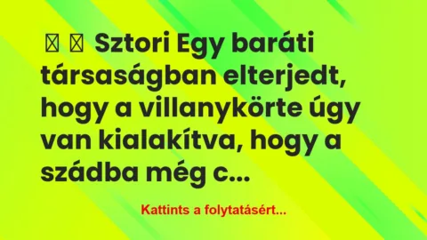Vicces történet: 
	    	    Sztori


Egy baráti társaságban elterjedt,…