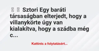 Vicces történet: 
	    	    Sztori


Egy baráti társaságban elterjedt, hogy a…