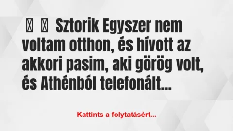Vicces történet:
Sztorik
Egyszer nem voltam otthon, és… Vicces történet:
Sztorik
Egyszer nem voltam otthon, és…