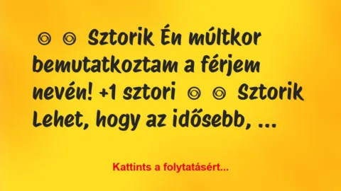 Vicces történet: 
	    	    Sztorik


Én múltkor bemutatkoztam a férjem …