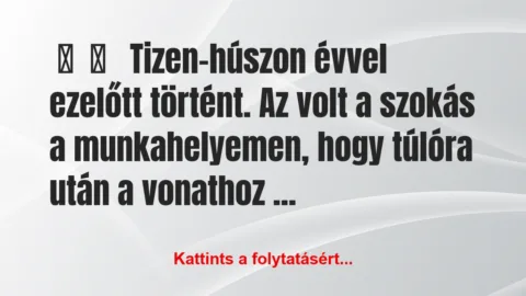 Vicces történet: 
	    	    


Tizen-húszon évvel ezelőtt …