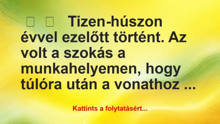 Vicces történet:
Tizen-húszon évvel ezelőtt … Vicces történet:
Tizen-húszon évvel ezelőtt …