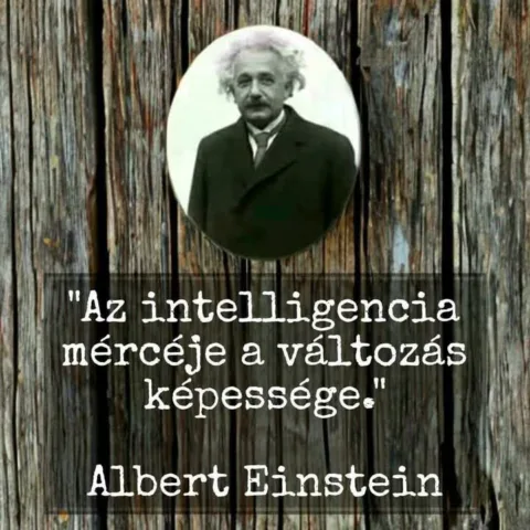 "Az intelligencia mércéje a változás képessége." (Albert Einstein) Az igazi “Az intelligencia mércéje a változás képessége.” (Albert Einstein)
Az igazi int… #I1747674741