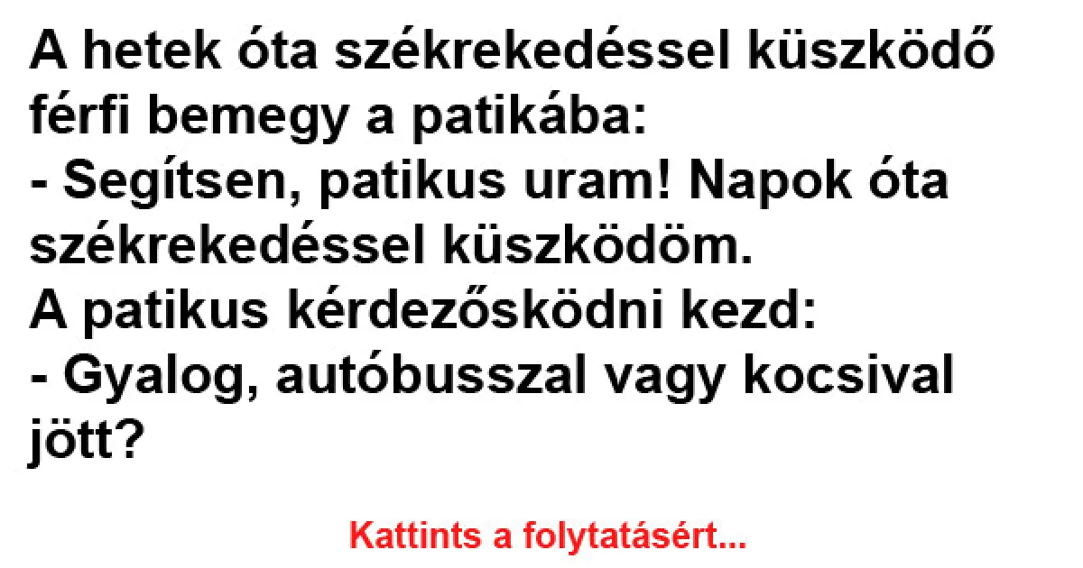Vicc: A hetek óta székrekedéssel küszködő férfi bemegy a patikába…