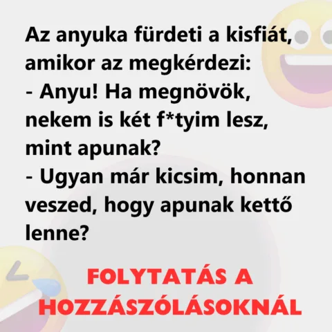 Vicc: Az anyuka fürdeti a kisfiát, amikor az megkérdezi