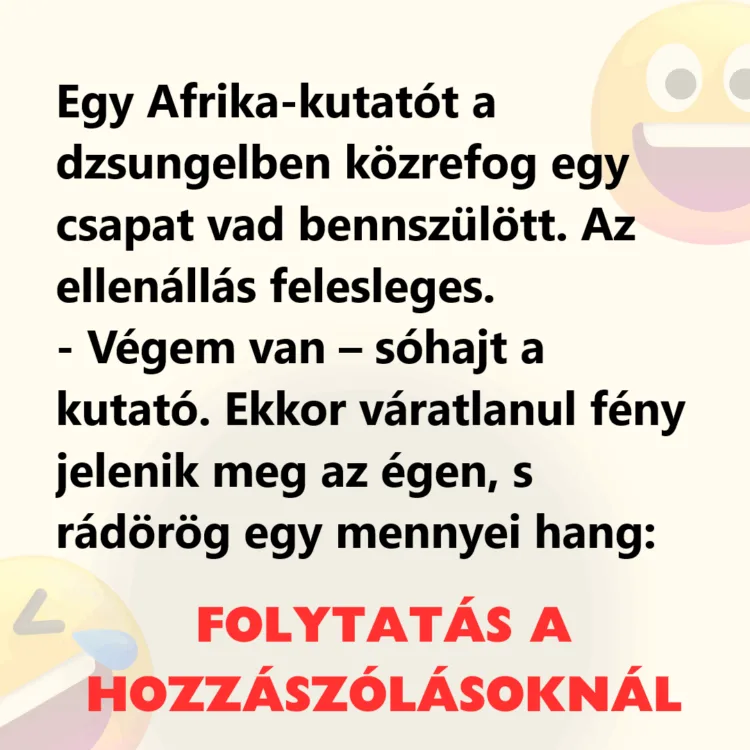 Vicc: Egy Afrika-kutatót a dzsungelben közrefog egy csapat vad…