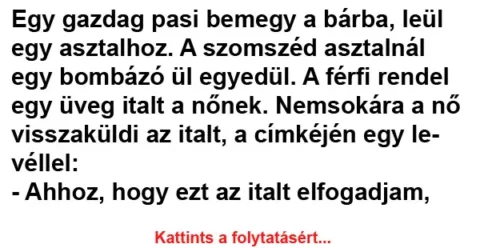 Vicc: Egy gazdag pasi bemegy a bárba, leül egy asztalhoz