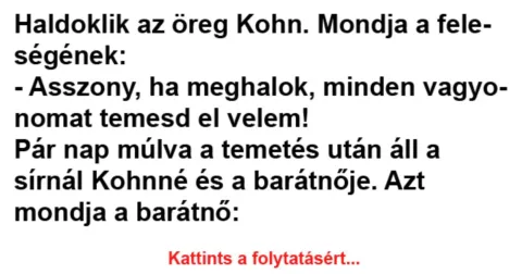 Vicc: Haldoklik az öreg Kohn. Mondja a feleségének – Néhány jó…