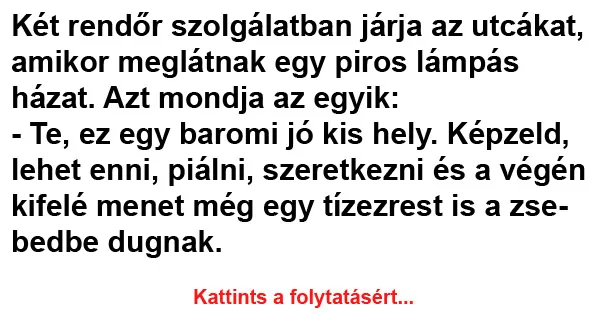 Vicc: Két rendőr szolgálatban járja az utcákat, amikor meglátnak egy Vicc: Két rendőr szolgálatban járja az utcákat, amikor meglátnak egy piros lámpás…