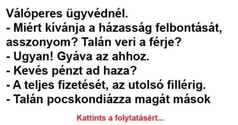 Vicc: Miért kívánja a házasság felbontását, asszonyom? – Néhány jó…