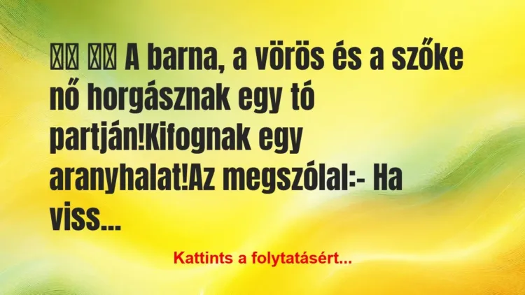 Vicc:
A barna, a vörös és a szőke nő… Vicc:
A barna, a vörös és a szőke nő…