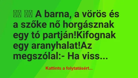 Vicc: 
		  
		  A barna, a vörös és a szőke nő…