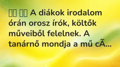 Vicc:
A diákok irodalom órán orosz írók, költők műveiből… Vicc:
A diákok irodalom órán orosz írók, költők műveiből…