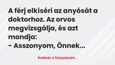 Vicc: A férj elkíséri az anyósát a doktorhoz. Az orvos megvizsgálja, és azt…