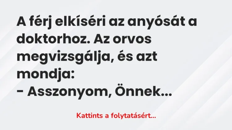 Vicc: A férj elkíséri az anyósát a doktorhoz. Az orvos megvizsgálja, és azt…