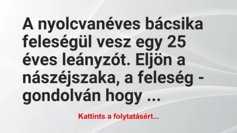 Vicc: A nyolcvanéves bácsika feleségül vesz egy 25 éves leányzót….