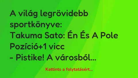Vicc: A világ legrövidebb sportkönyve:

Takuma Sato: Én És A Pole Pozíció