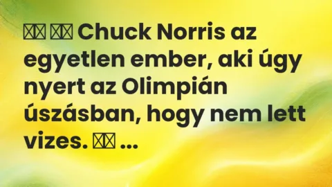 Vicc: 
		  
		  Chuck Norris az egyetlen ember, aki úgy nyert az Olimpián…