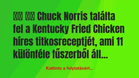 Vicc: 
		  
		  Chuck Norris találta fel a Kentucky…