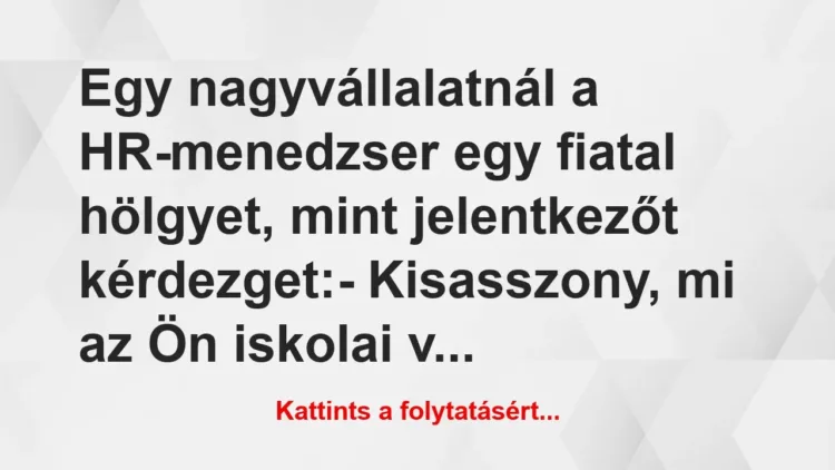 Vicc: Egy nagyvállalatnál a HR-menedzser egy fiatal hölgyet, mint… Vicc: Egy nagyvállalatnál a HR-menedzser egy fiatal hölgyet, mint…