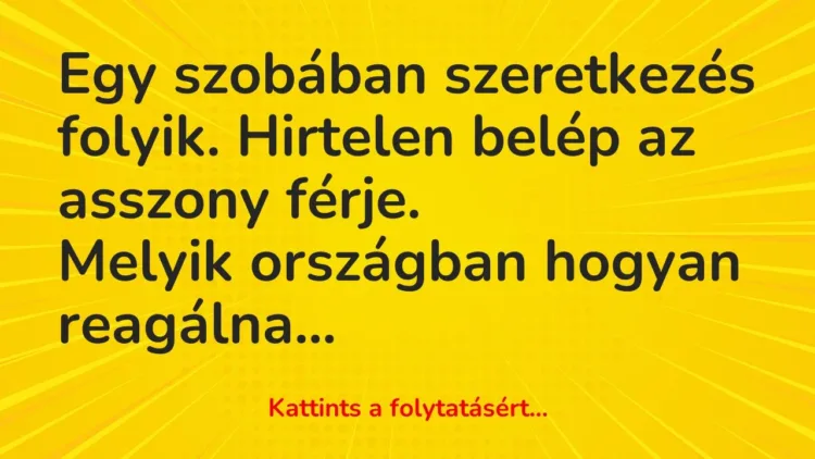 Vicc: Egy szobában szeretkezés folyik. Hirtelen belép az asszony férje.
Melyik… Vicc: Egy szobában szeretkezés folyik. Hirtelen belép az asszony férje.
Melyik…