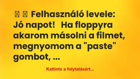 Vicc: 
	    	    Felhasználó levele:





Jó…