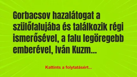 Vicc: Gorbacsov hazalátogat a szülőfalujába és találkozik régi…