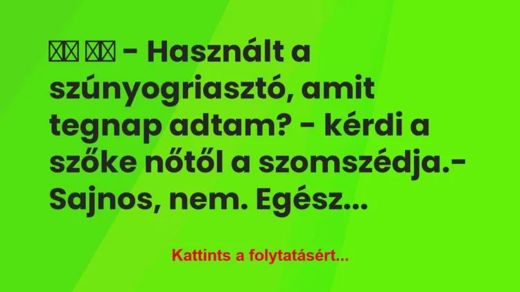 Vicc: 
		  
		  – Használt a szúnyogriasztó, amit…