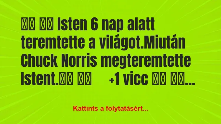 Vicc:
Isten 6 nap alatt teremtette a… Vicc:
Isten 6 nap alatt teremtette a…