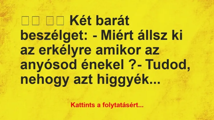 Vicc:
Két barát beszélget: – Miért állsz ki a… Vicc:
Két barát beszélget: – Miért állsz ki a…