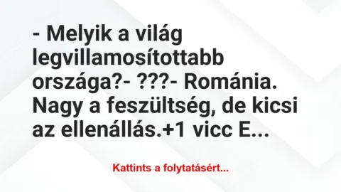 Vicc: – Melyik a világ legvillamosítottabb országa?
-… Vicc: – Melyik a világ legvillamosítottabb országa?
-…