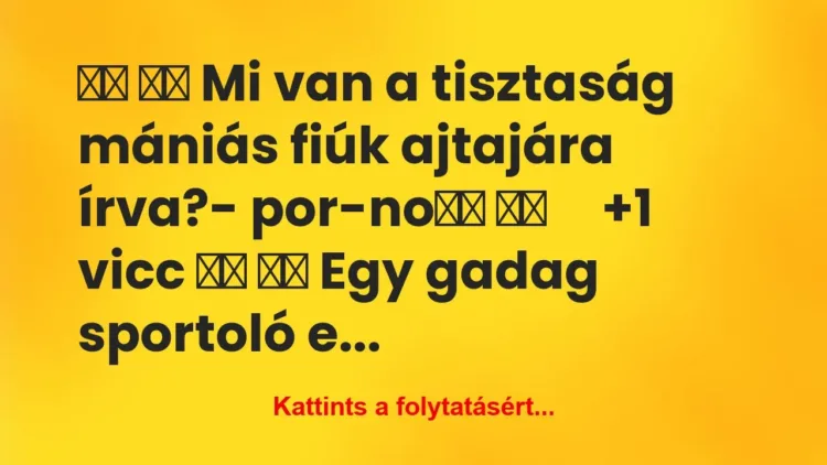 Vicc:
Mi van a tisztaság mániás fiúk ajtajára… Vicc:
Mi van a tisztaság mániás fiúk ajtajára…