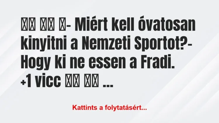 Vicc:
- Miért kell óvatosan kinyitni a… Vicc:
- Miért kell óvatosan kinyitni a…