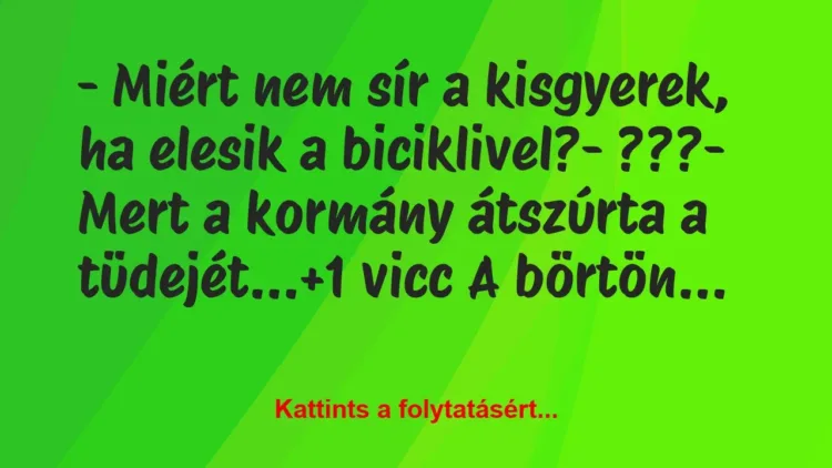 Vicc: – Miért nem sír a kisgyerek, ha elesik a biciklivel?
-… Vicc: – Miért nem sír a kisgyerek, ha elesik a biciklivel?
-…