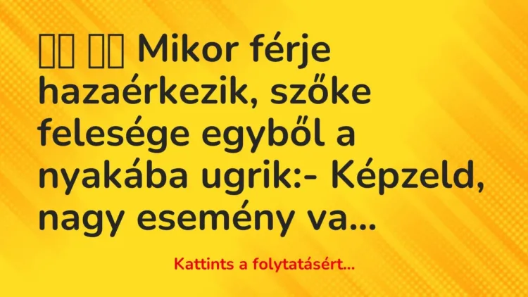 Vicc:
Mikor férje hazaérkezik, szőke felesége egyből a nyakába… Vicc:
Mikor férje hazaérkezik, szőke felesége egyből a nyakába…
