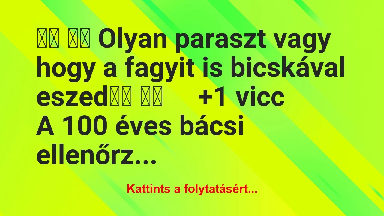 Vicc:
Olyan paraszt vagy hogy a fagyit is… Vicc:
Olyan paraszt vagy hogy a fagyit is…