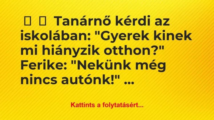 Vicc:
Tanárnő kérdi az iskolában: „Gyerek kinek mi… Vicc:
Tanárnő kérdi az iskolában: „Gyerek kinek mi…