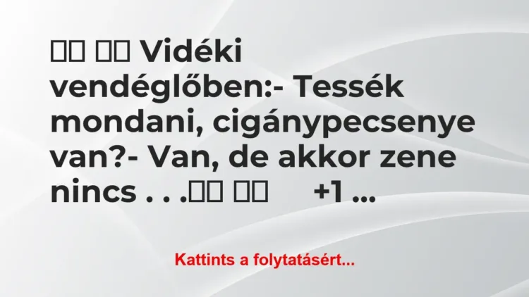 Vicc:
Vidéki vendéglőben:- Tessék… Vicc:
Vidéki vendéglőben:- Tessék…